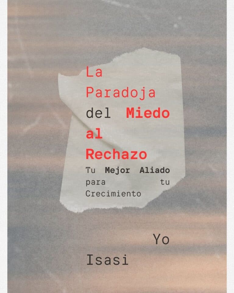 La Paradoja del Miedo al Rechazo. Tu Mejor Aliado para tu Crecimiento